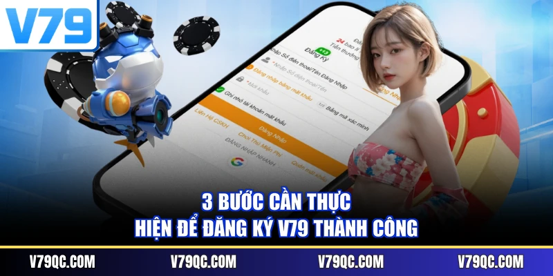 3 bước cần thực hiện để đăng ký V79 thành công