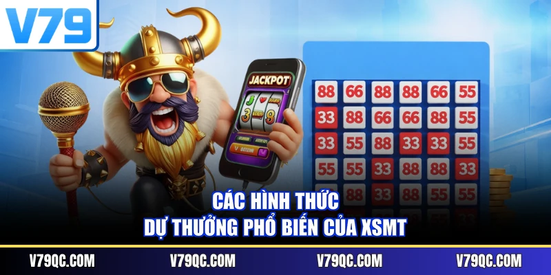 Các hình thức dự thưởng phổ biến của XSMT