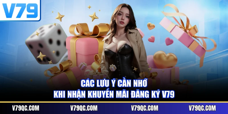 Các lưu ý cần nhớ khi nhận khuyến mãi đăng ký V79