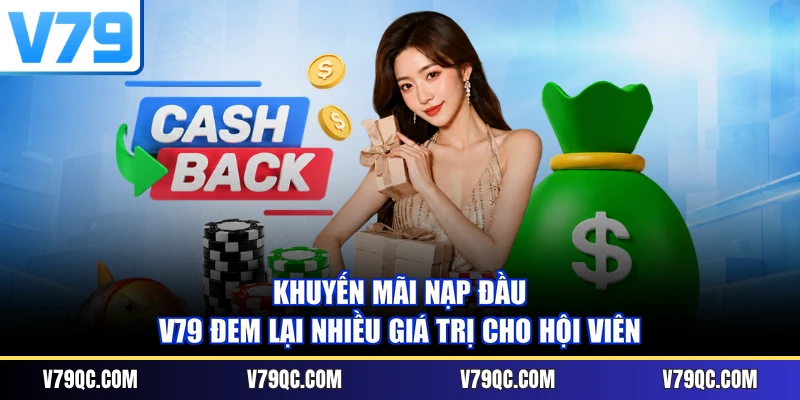 Khuyến mãi nạp đầu V79 đem lại nhiều giá trị cho hội viên