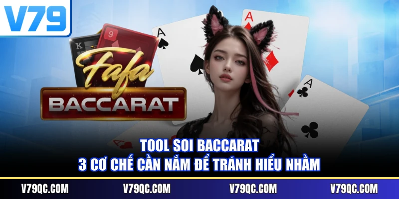 Tool Soi Baccarat - 3 Cơ Chế Cần Nắm Để Tránh Hiểu Nhầm