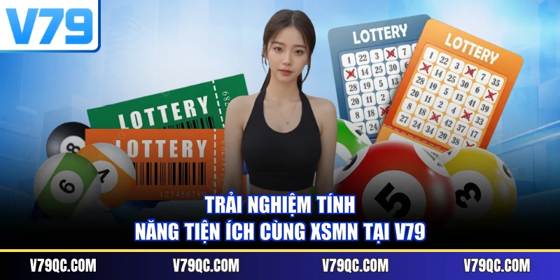 Trải nghiệm tính năng tiện ích cùng XSMN tại V79